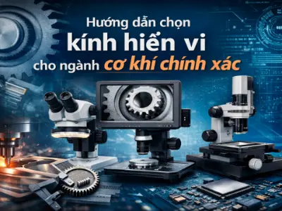 Cách chọn kính hiển vi cho ngành cơ khí chính xác