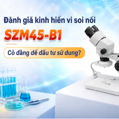 Kính hiển vi soi nổi SZM45-B1 có đáng mua không